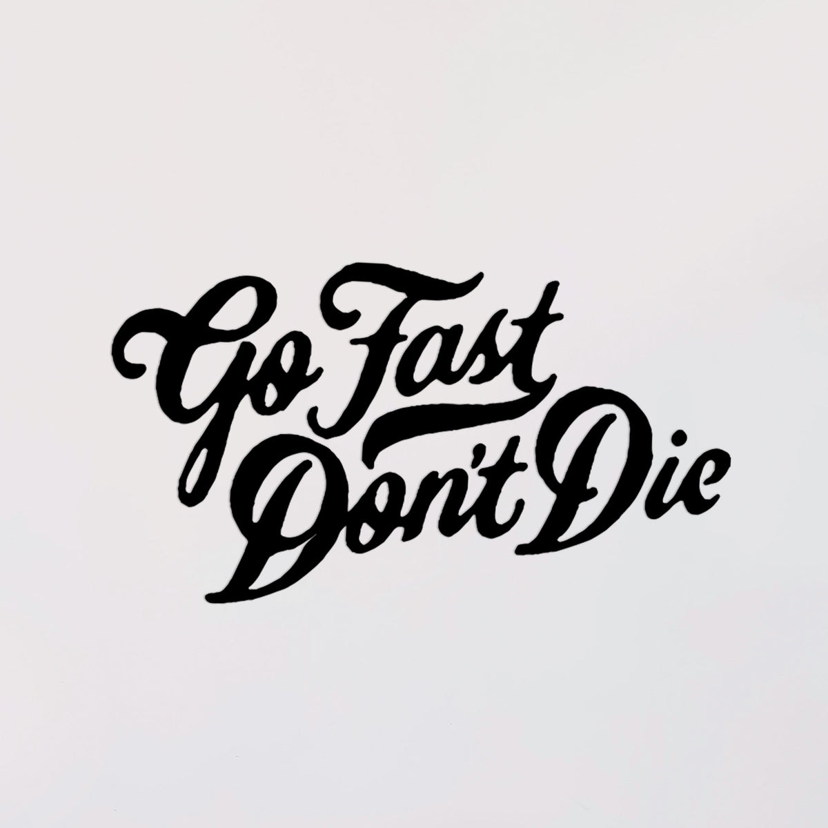 Vintage Script Decal - Go Fast Don't Die