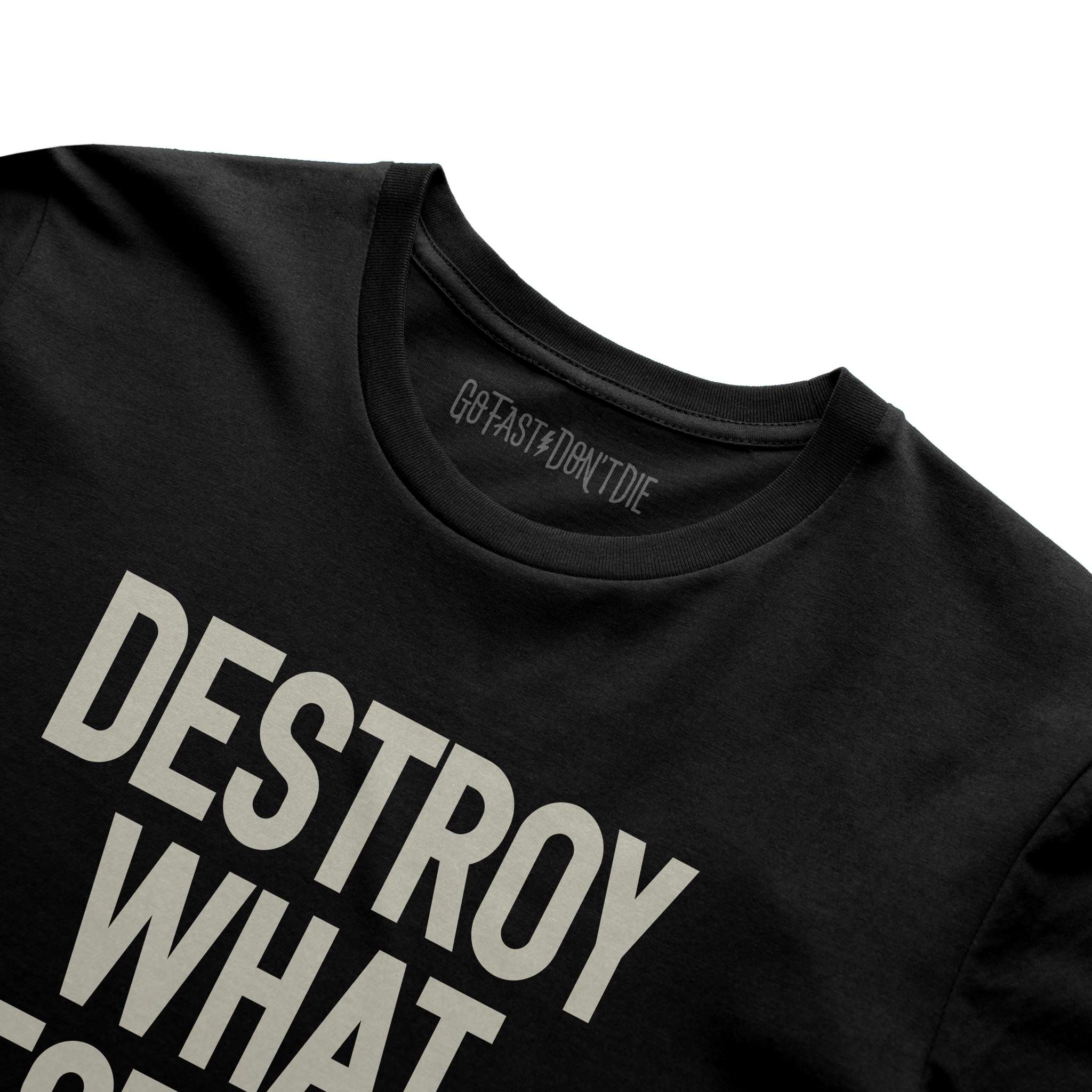 Destroy What Destroys You Street Tee Black – Go Fast Don't Die