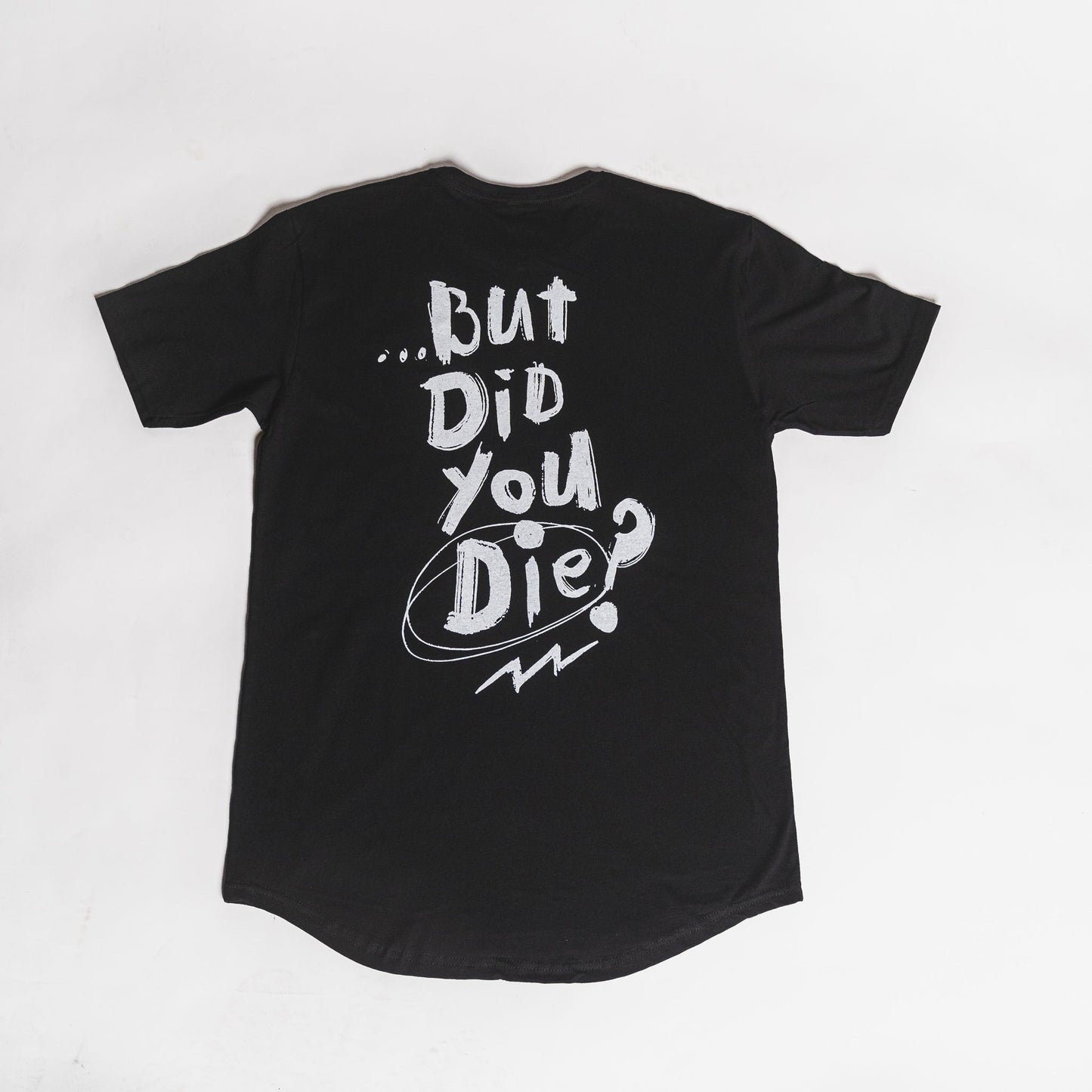 But Did You Die Long Body Tee - Black Friday