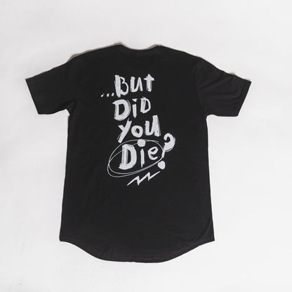 But Did You Die Long Body Tee - Black Friday