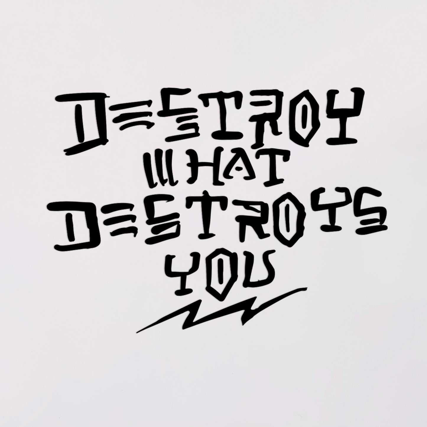 Destroy What Destroys You Decal