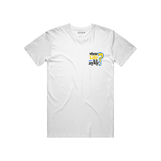 Whose Life Is It Tee - White