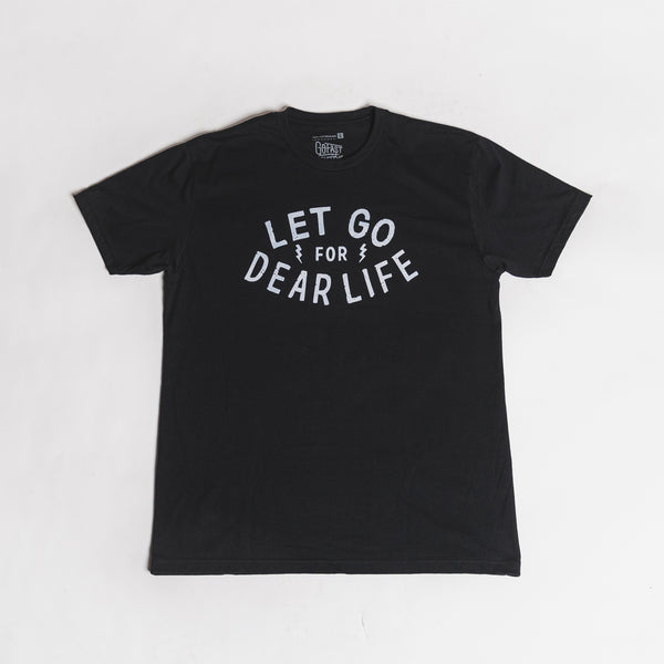 Let Go For Dear Life Tee