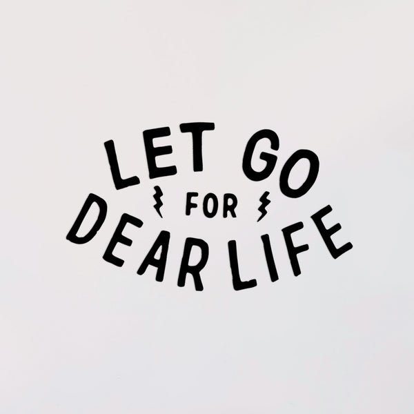 Let Go For Dear Life Decal