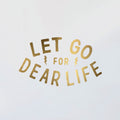 Let Go For Dear Life Decal