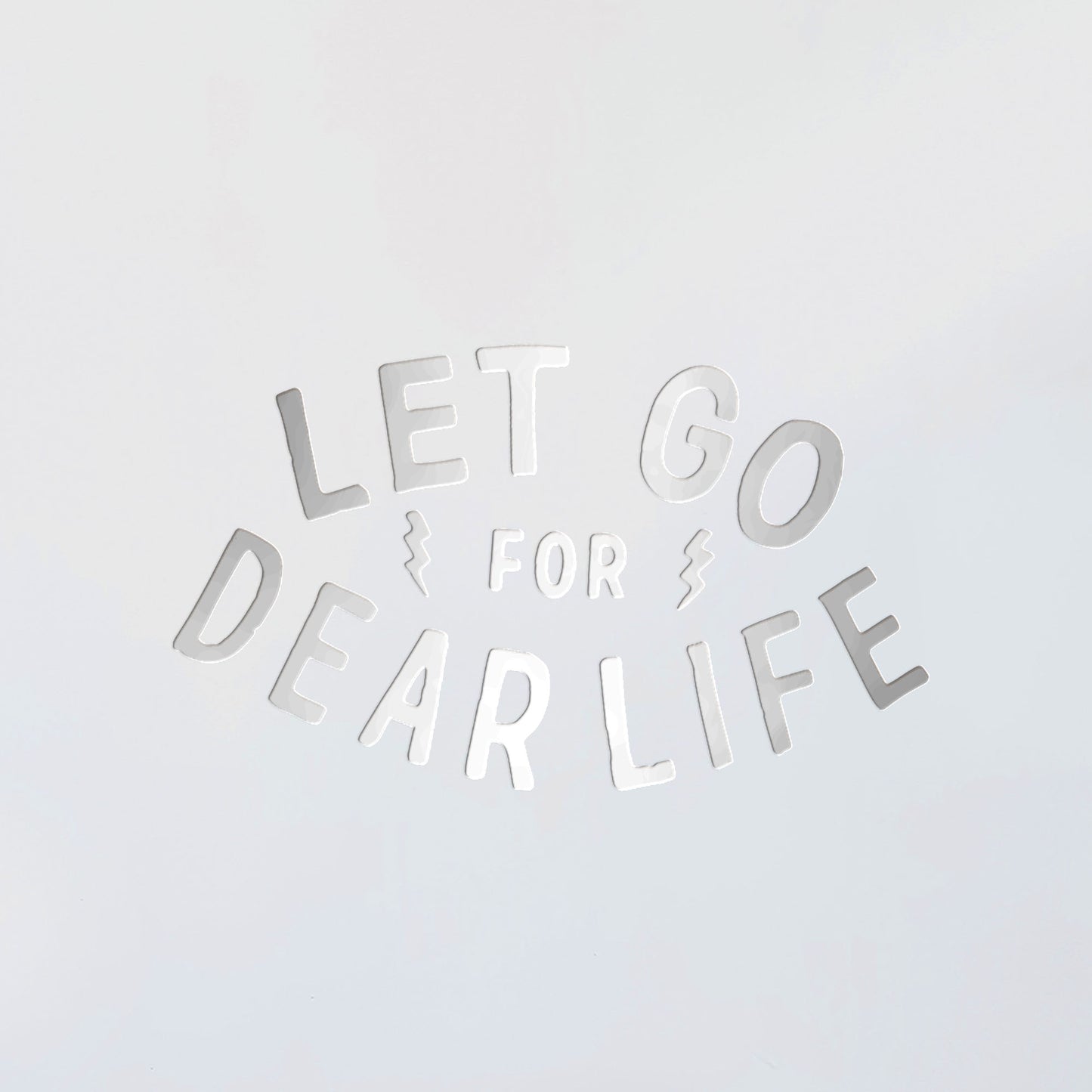 Let Go For Dear Life Decal