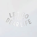 Let Go For Dear Life Decal