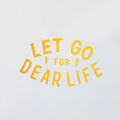 Let Go For Dear Life Decal