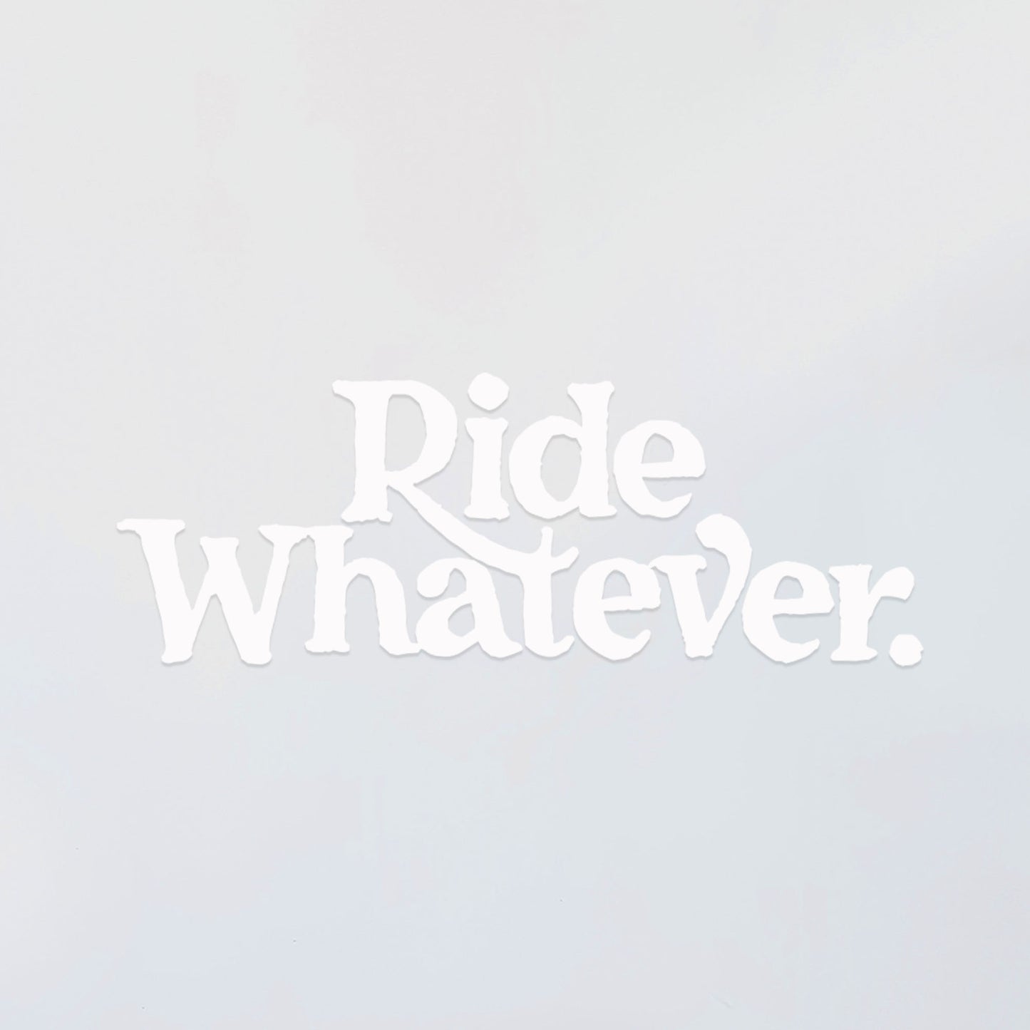 Ride Whatever Decal